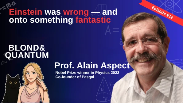 Einstein was wrong — and onto something fantastic, with Prof. Alain Aspect