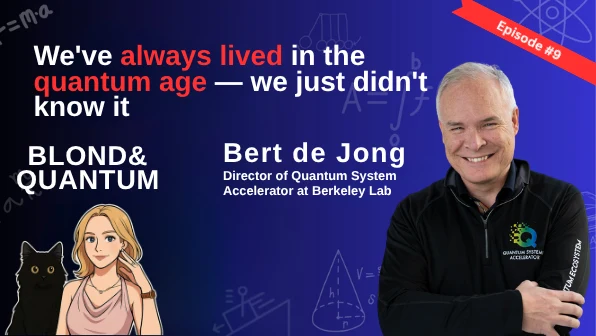 We've always lived in the quantum age, with Dr. Bert de Jong