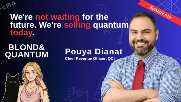 We're selling quantum computing today, not tomorrow, with Pouya Dianat