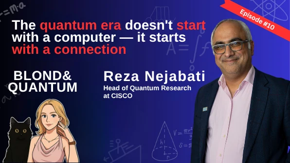 The quantum era starts with a connection, with Reza Nejabati