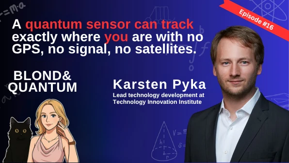 Quantum sensors that navigate without GPS, with Dr. Karsten Pyka
